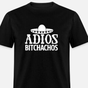 Adios Bitchachos 